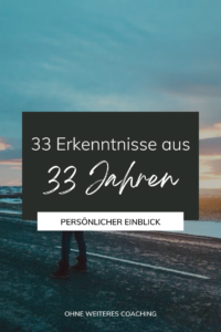 33 Erkenntnisse aus 33 Lebensjahren eine unvollständige Liste