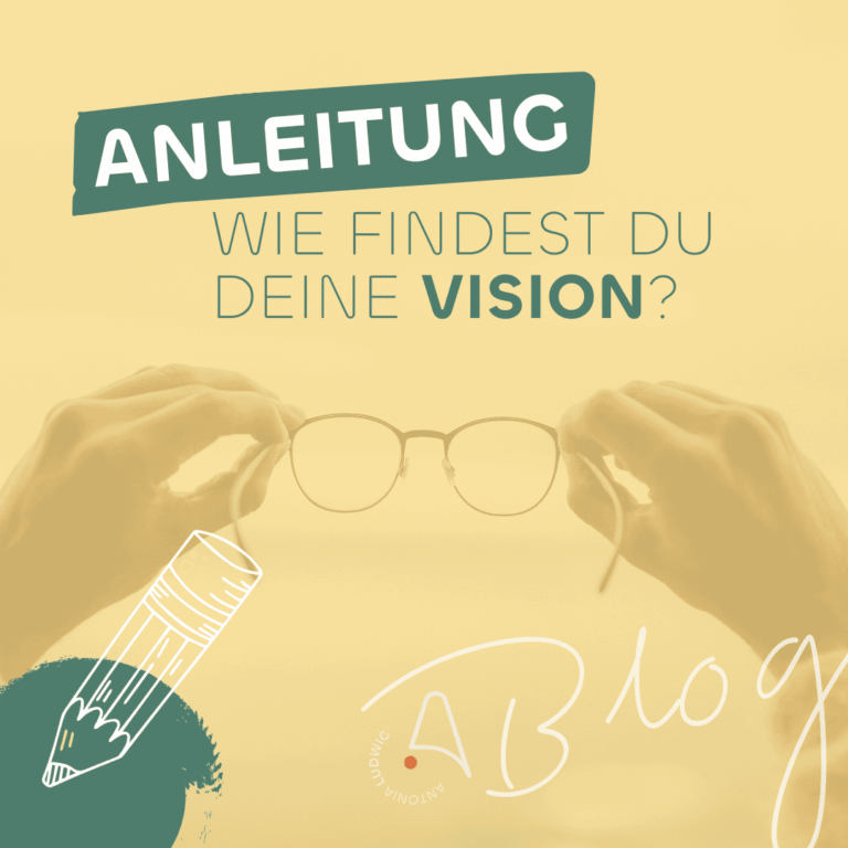 Grafik mit dem Text: ‚Anleitung – Wie findest du deine Vision?‘. Zwei Hände halten eine Brille, dazu Illustrationen wie ein Bleistift und der Schriftzug ‚AB Blog – Antonia Ludwig‘. Gelber Hintergrund.