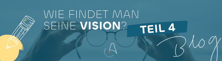 Banner mit der Aufschrift: ‚Wie findet man seine Vision? Teil 3‘. Zwei Hände halten eine Brille vor blauem Hintergrund, daneben Illustrationen und der Schriftzug ‚Blog‘.