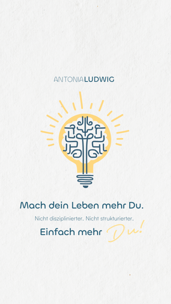 Minimalistische Grafik mit einer stilisierten Glühbirne, deren Inneres wie ein Gehirn gezeichnet ist. Darunter der Text: ‚Mach dein Leben mehr Du. Nicht disziplinierter. Nicht strukturierter. Einfach mehr Du!‘ sowie der Name Antonia Ludwig.