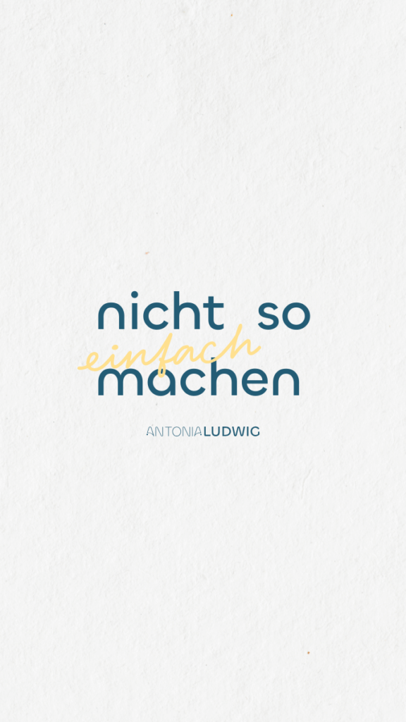 Minimalistische Grafik mit der Aufschrift ‚nicht so einfach machen‘ in dunkler und gelber Schrift. Darunter steht der Name Antonia Ludwig.