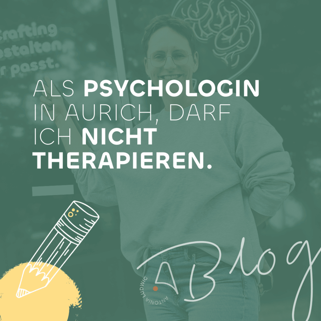 Grafik mit Antonia Ludwig. Text: ‚Als Psychologin in Aurich darf ich nicht therapieren.‘ Antonia lächelt in die Kamera; Illustration mit Bleistift und Blog-Schriftzug.