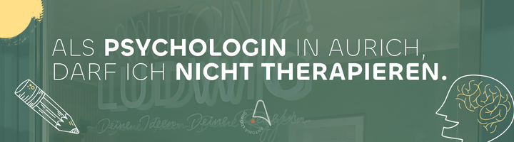 Bannergrafik mit dem Text: ‚Als Psychologin in Aurich darf ich nicht therapieren.‘ Grüner Hintergrund, Illustrationen von Bleistift und Gehirn, Praxislogo Antonia Ludwig.