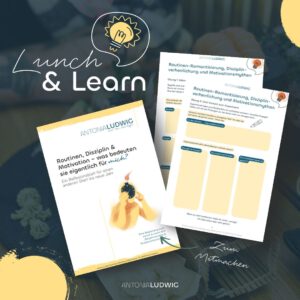 Grafik zur Lunch-&-Learn-Session von Antonia Ludwig mit dem Titel „Routinen, Disziplin & Motivation – was bedeuten sie eigentlich für mich?“. Zu sehen sind das Titelblatt und zwei Innenseiten eines Reflexions-Workbooks zum Thema Routinen-Romantisierung, Disziplinverherrlichung und Motivationsmythen.